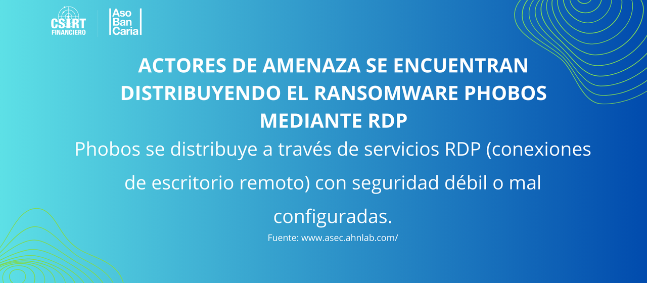 ACTORES DE AMENAZA SE ENCUENTRAN DISTRIBUYENDO EL RANSOMWARE PHOBOS MEDIANTE RDP