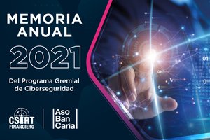 MEMORIA ANUAL PROGRAMA GREMIAL DE CIBERSEGURIDAD 2021 - CSIRT FINANCIERO DE ASOBANCARIA