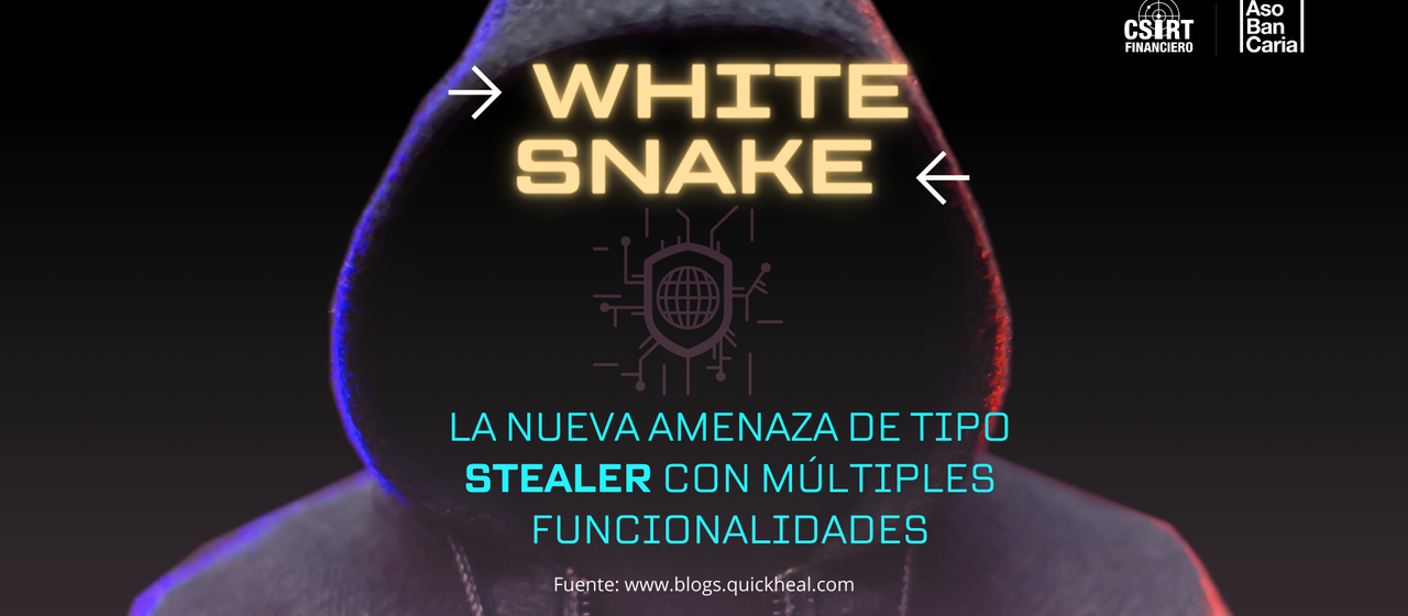 WHITE SNAKE: LA NUEVA AMENAZA DE TIPO STEALER CON MÚLTIPLES FUNCIONALIDADES